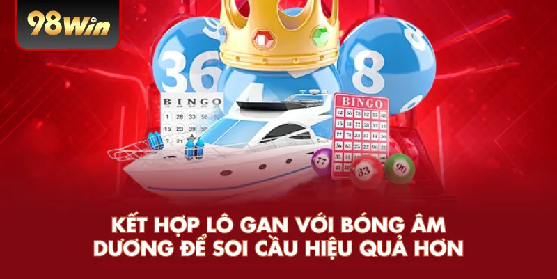 Kết hợp lô gan với bóng âm dương để soi cầu hiệu quả hơn
