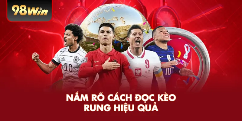Nắm rõ cách đọc kèo rung hiệu quả 