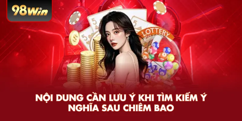 Nội dung cần lưu ý khi tìm kiếm ý nghĩa sau chiêm bao
